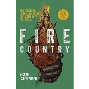 Fire Country. How Indigenous Fire Management Could Help Save Australia, Paperback - Victor Steffensen imagine