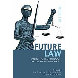 Future Law: Emerging Technology, Regulation and Ethics, Hardcover - Burkhard Schafer imagine