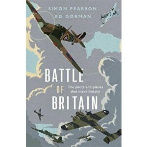 Battle of Britain. The pilots and planes that made history, Hardback - Ed Gorman imagine