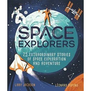 Space Explorers. 25 extraordinary stories of space exploration and adventure, Hardback - Libby Jackson imagine