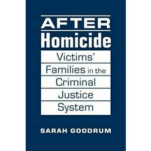 After Homicide. Victims' Families in the Criminal Justice System, Hardback - Sarah Goodrum imagine