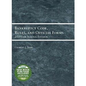 Bankruptcy Code, Rules, and Official Forms, 2019 Law School Edition, Paperback - Charles Jordan Tabb imagine