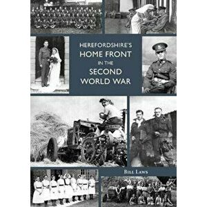 Herefordshire's Home Front in the Second World War, Paperback - Bill Laws imagine