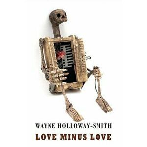 Love Minus Love, Paperback - Wayne Holloway-Smith imagine