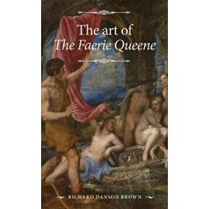 Art of the Faerie Queene, Paperback - Richard Danson Brown imagine