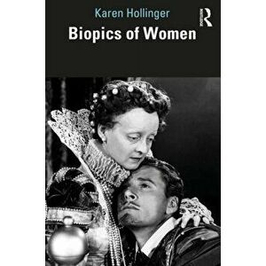 Biopics of Women, Paperback - Karen Hollinger imagine