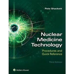 Nuclear Medicine Technology: Procedures and Quick Reference, Paperback - Pete Shackett imagine