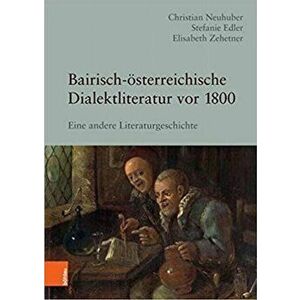Bairisch-Asterreichische Dialektliteratur vor 1800. Eine andere Literaturgeschichte, Hardback - Christian Neuhuber imagine