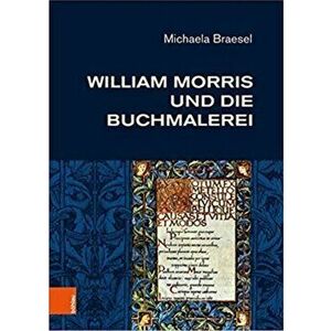 William Morris und die Buchmalerei, Hardback - Michaela Braesel imagine