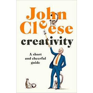 Creativity: A Short and Cheerful Guide, Hardcover - John Cleese imagine