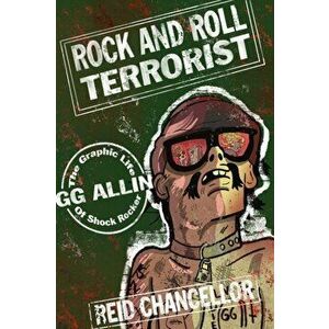 Rock And Roll Terrorist. The Graphic Story of GG Allin, Paperback - Reid Chancellor imagine