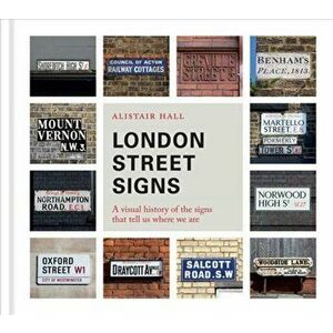 London Street Signs. A visual history of London's street nameplates, Hardback - Alistair Hall imagine