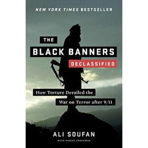 The Black Banners (Declassified): How Torture Derailed the War on Terror After 9/11, Hardcover - Ali Soufan imagine