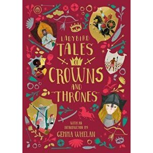 Ladybird Tales of Crowns and Thrones. With an Introduction From Gemma Whelan, Hardback - Chitra Soundar imagine