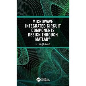 Microwave Integrated Circuit Components Design through MATLAB (R), Hardback - S Raghavan imagine