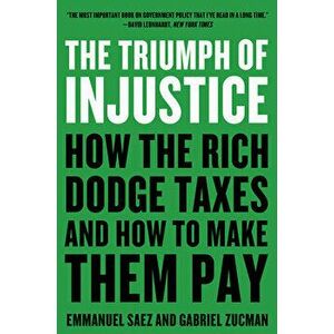 The Triumph of Injustice: How the Rich Dodge Taxes and How to Make Them Pay, Paperback - Emmanuel Saez imagine