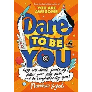 Dare to Be You. Defy Self-Doubt, Fearlessly Follow Your Own Path and Be Confidently You!, Paperback - Matthew Syed imagine