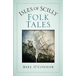 Isles of Scilly Folk Tales, Paperback - Mike O'Connor imagine