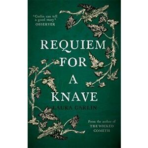 Requiem for a Knave. The new novel by the author of The Wicked Cometh, Paperback - Laura Carlin imagine
