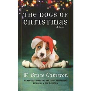 Dogs of Christmas. A Novel, Paperback - W. Bruce Cameron imagine
