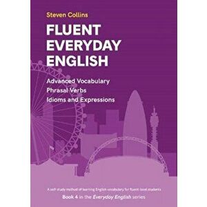 Fluent Everyday English. Book 4 in the Everyday English Advanced Vocabulary series, Paperback - Steven Collins imagine