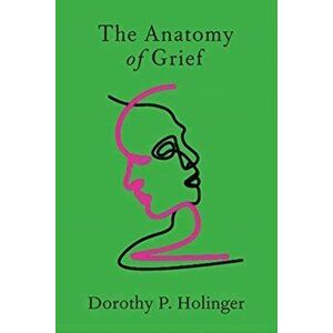 Anatomy of Grief, Hardback - Dorothy P. Holinger imagine