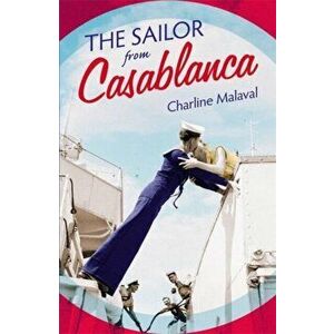Sailor from Casablanca. A summer read full of passion and betrayal, set between Golden Age Casablanca and the present day, Paperback - Charline Malava imagine