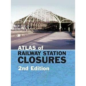 Atlas of Railway Station Closures, Hardback - Peter Waller imagine