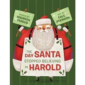 Day Santa Stopped Believing In Harold, Paperback - Cale Atkinson imagine