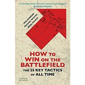 How to Win on the Battlefield. The 25 Key Tactics of All Time, Paperback - John France imagine