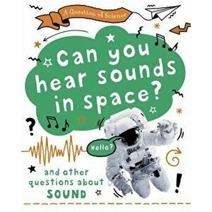 Question of Science: Can you hear sounds in space? And other questions about sound, Hardback - Anna Claybourne imagine