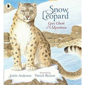 Snow Leopard: Grey Ghost of the Mountain, Paperback - Justin Anderson imagine