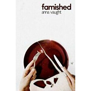 Famished, Paperback - Anna Vaught imagine