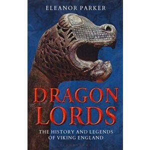 Dragon Lords. The History and Legends of Viking England, Paperback - Eleanor Parker imagine
