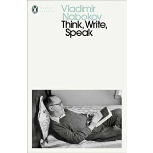 Think, Write, Speak. Uncollected Essays, Reviews, Interviews and Letters to the Editor, Paperback - Vladimir Nabokov imagine