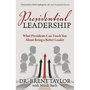 Presidential Leadership. What Presidents Can Teach You About Being a Better Leader, Paperback - Mindi Bach imagine