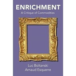 Enrichment. A Critique of Commodities, Hardback - Arnaud Esquerre imagine