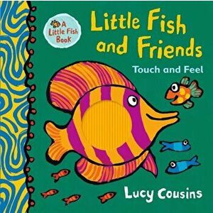 Little Fish and Friends: Touch and Feel, Hardback - Lucy Cousins imagine