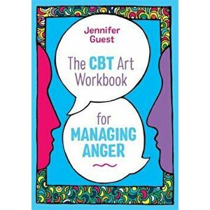 CBT Art Workbook for Managing Anger, Paperback - Jennifer Guest imagine