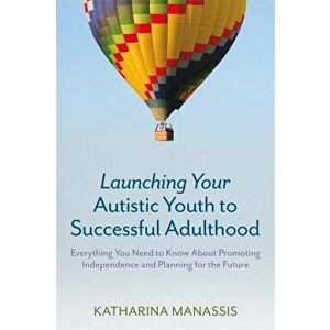 Launching Your Autistic Youth to Successful Adulthood, Paperback - Katharina Manassis imagine