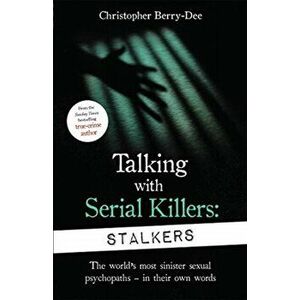 Talking With Serial Killers: Stalkers. From the UK's No. 1 True Crime author, Paperback - Christopher Berry-Dee imagine