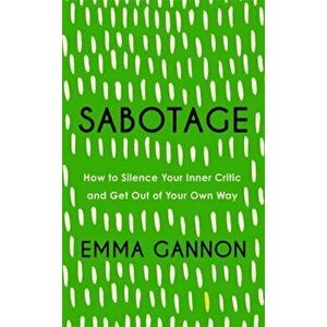 Sabotage. How to Silence Your Inner Critic and Get Out of Your Own Way, Hardback - Emma Gannon imagine