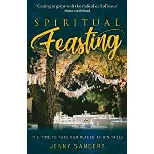 Spiritual Feasting. It's time to take our places at His table, Paperback - Jenny Sanders imagine