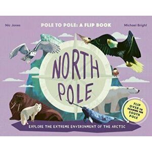 North Pole / South Pole. From Pole to Pole: a Flip Book, Hardback - Michael Bright imagine