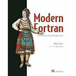 Modern FORTRAN: Building Efficient Parallel Applications, Paperback - Milan Curcic imagine