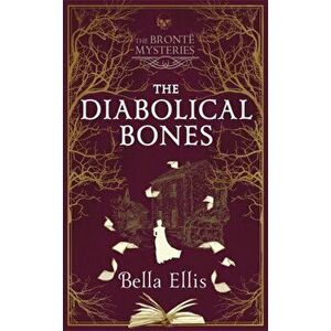 Diabolical Bones. Another chilling, addictive Bronte Mystery this Christmas, Hardback - Bella Ellis imagine