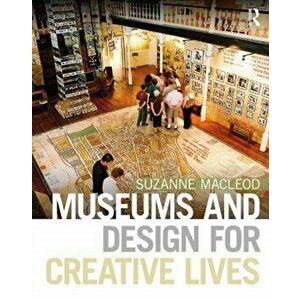 Museums and Design for Creative Lives, Paperback - Suzanne Macleod imagine