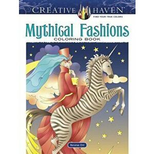 Creative Haven Mythical Fashions Coloring Book, Paperback - Renatae Ettl imagine