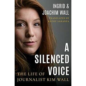 Silenced Voice. The Life of Journalist Kim Wall, Paperback - Joachim Wall imagine