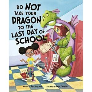 Do Not Take Your Dragon to the Last Day of School, Paperback - Julie Gassman imagine